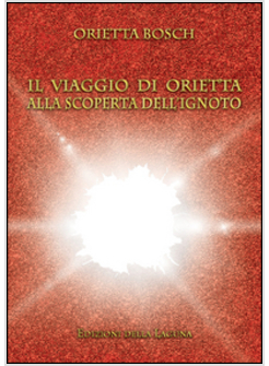 IL VIAGGIO DI ORIETTA ALLA SCOPERTA DELL'IGNOTO 