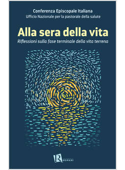 ALLA SERA DELLA VITA. RIFLESSIONI SULLA FASE TERMINALE DELLA VITA TERRENA