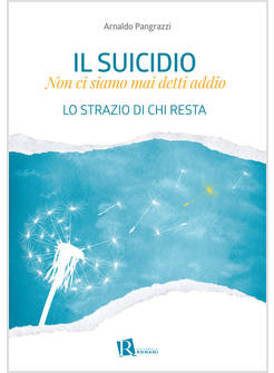 IL SUICIDIO NON CI SIAMO MAI DETTI ADDIO LO STRAZIO DI CHI RESTA