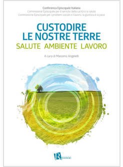 CUSTODIRE LE NOSTRE TERRE SALUTE AMBIENTE LAVORO