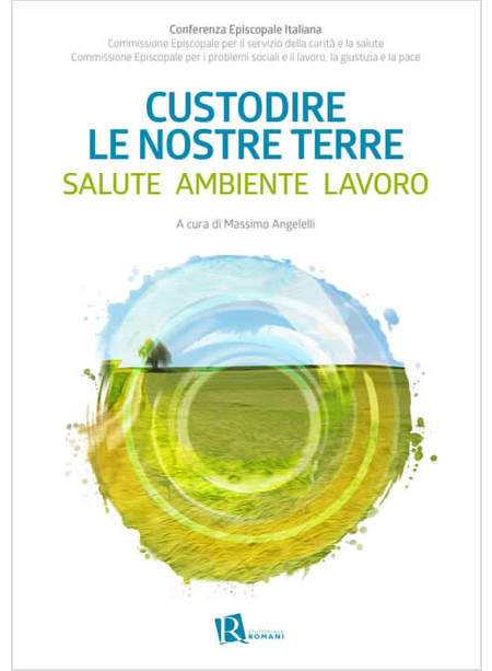 CUSTODIRE LE NOSTRE TERRE SALUTE AMBIENTE LAVORO