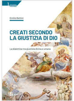CREATI SECONDO LA GIUSTIZIA DI DIO LA DIALETTICA TRA GIUSTIZIA DIVINA E UMANA