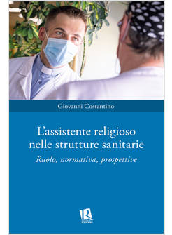 L'ASSISTENTE RELIGIOSO NELLE STRUTTURE SANITARIE RUOLO, NORMATIVA, PROSPETTIVE