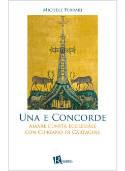 UNA E CONCORDE AMARE L'UNITA' ECCLESIALE CON CIPRIANO DI CARTAGINE