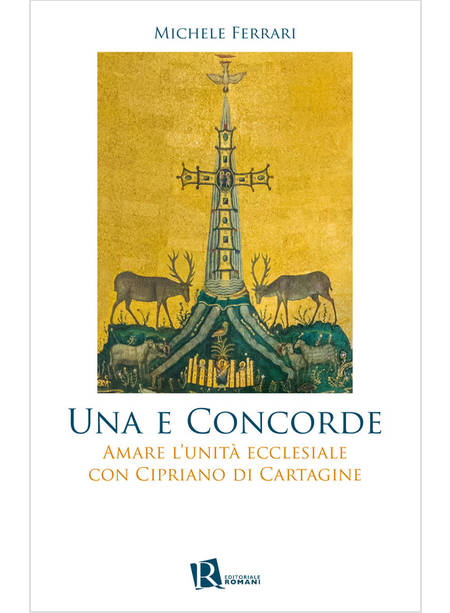 UNA E CONCORDE AMARE L'UNITA' ECCLESIALE CON CIPRIANO DI CARTAGINE