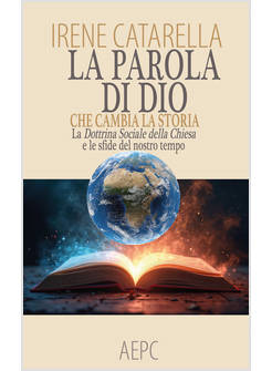 PAROLA DI DIO CHE CAMBIA LA STORIA LA DOTTRINA SOCIALE DELLA CHIESA E LE SFIDE 