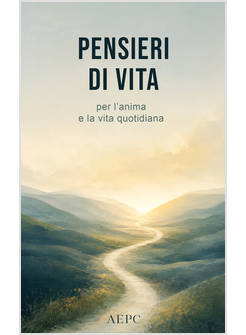 PENSIERI DI VITA. PER L'ANIMA E LA VITA QUOTIDIANA