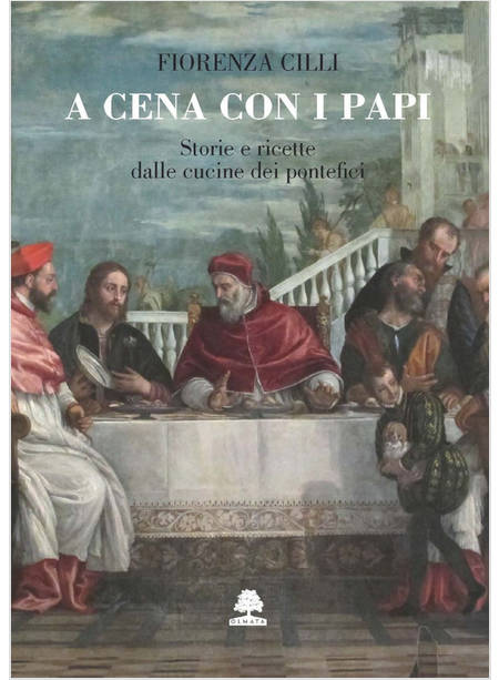 A CENA CON I PAPI STORIE E RICETTE DELLE CUCINE DEI PONTEFICI