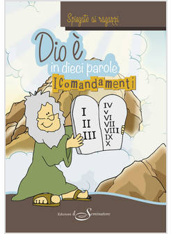 DIO E' IN DIECI PAROLE. I COMANDAMENTI