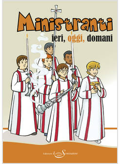 MINISTRANTI. IERI, OGGI, DOMANI