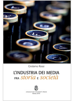 L'INDUSTRIA DEI MEDIA FRA STORIA E SOCIETA' EDIZIONE INTEGRALE