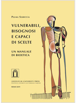 VULNERABILI, BISOGNOSI E CAPACI DI SCELTE. UN MANUALE DI BIOETICA