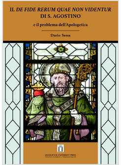IL DE FIDE RERUM QUAE NON VIDENTUR DI S. AGOSTINO E IL PROBLEMA DELL'APOLOGETICA