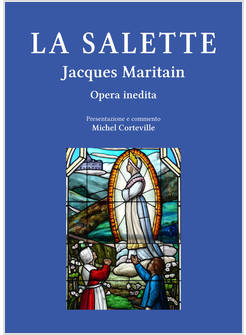 LA SALETTE JACQUES MARITAIN OPERA INEDITA