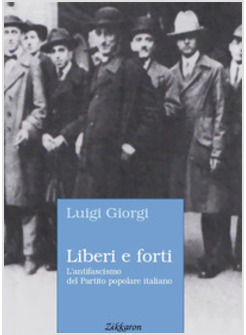 LIBERI E FORTI. L'ANTIFASCISMO DEL PARTITO POPOLARE ITALIANO