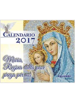 CALENDARIO MARIA. REGINA DELLA PACE PREGA PER NOI 2017