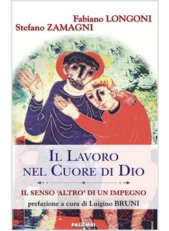 IL LAVORO NEL CUORE DI DIO. IL SENSO «ALTRO» DI UN IMPEGNO