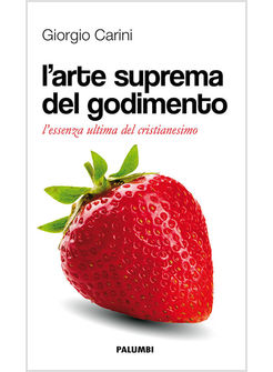 L'ARTE SUPREMA DEL GODIMENTO. L'ESSENZA ULTIMA DEL CRISTIANESIMO