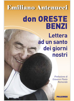 DON ORESTE BENZI. LETTERA AD UN SANTO DEI GIORNI NOSTRI