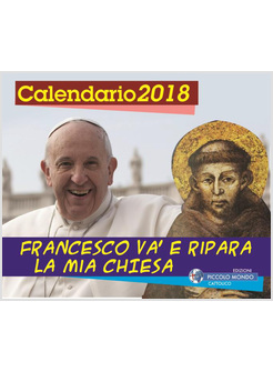 FRANCESCO VA E RIPARA LA MIA CHIESA. CALENDARIO 2018