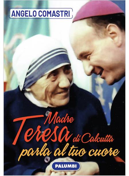 MADRE TERESA DI CALCUTTA PARLA AL TUO CUORE