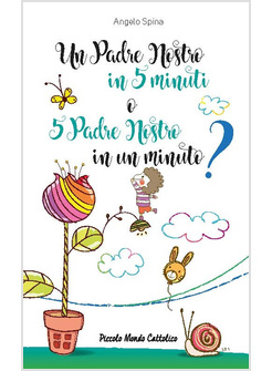 UN PADRE NOSTRO IN 5 MINUTI O 5 PADRE NOSTRO IN UN MINUTO? 