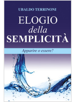 ELOGIO DELLA SEMPLICITA'. APPARIRE O ESSERE?