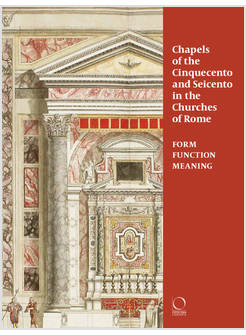 CHAPELS OF THE CINQUECENTO AND SEICENTO IN THE CHURCES OF ROME