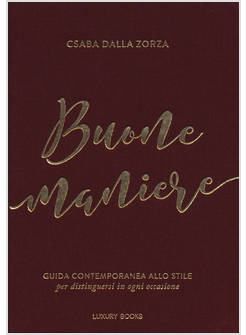 BUONE MANIERE. GUIDA CONTEMPORANEA ALLO STILE, PER DISTINGUERSI IN OGNI OCCASION