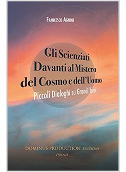 GLI SCIENZIATI DAVANTI AL MISTERO DEL COSMO E DELL'UOMO. 