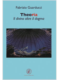 THEORIA IL DIVINO OLTRE IL DOGMA