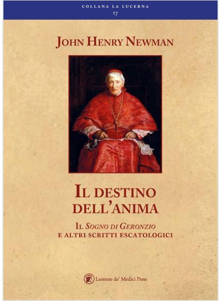 IL DESTINO DELL'ANIMA IL SOGNO DI GERONZIO E ALTRI SCRITTI ESCATOLOGICI