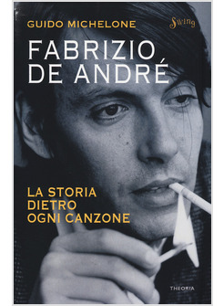 FABRIZIO DE ANDRE'. LA STORIA DIETRO OGNI CANZONE