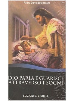 Dio Parla E Guarisce Attraverso I Sogni - Betancourt Dario - Edizioni S.  Michele