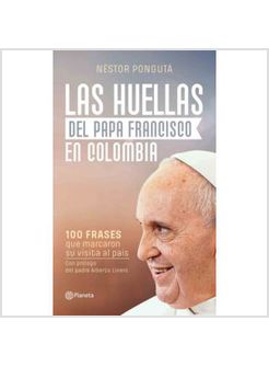 LAS HUELLAS DEL PAPA FRANCISCO EN COLOMBIA