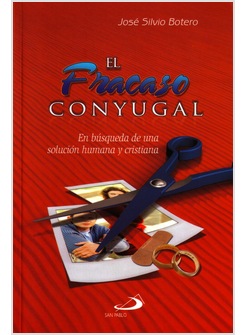 EL FRACASO CONYUGAL. EN BUSQUEDA DE UNA SOLUCION HUMANA Y CRISTIANA