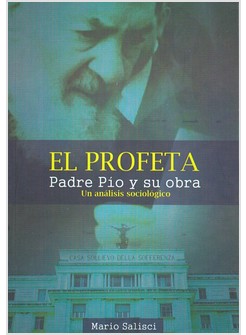 EL PROFETA   PADRE PIO Y SU OBRA  UN ANALISIS SOCIOLOGICO