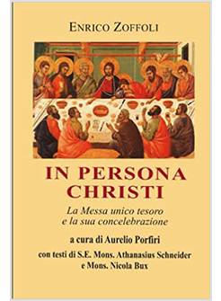IN PERSONA CHRISTI LA MESSA UNICO TESORO E LA SUA CONCELEBRAZIONE