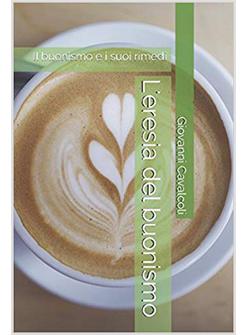 L'ERESIA DEL BUONISMO IL BUONISMO E I SUOI RIMEDI