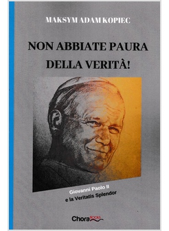 NON ABBIATE PAURA DELLA VERITA' GIOVANNI PAOLO II E LA VERITATIS SPLENDOR