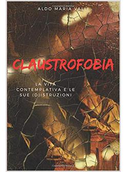 CLAUSTROFOBIA. LA VITA CONTEMPLATIVA E LE SUE (D)ISTRUZIONI