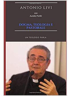 DOGMA, TEOLOGIA E PASTORALE. UN TEOLOGO PARLA