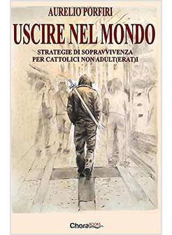 USCIRE NEL MONDO STRATEGIE DI SOPRAVVIVENZA PER CATTOLICI NON ADULT(ERAT)I