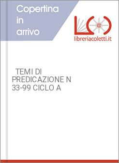   TEMI DI PREDICAZIONE N 33-99 CICLO A