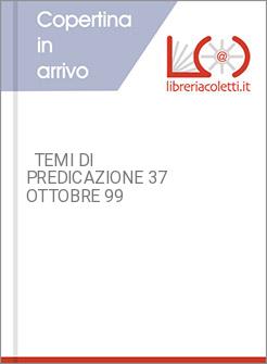   TEMI DI PREDICAZIONE 37 OTTOBRE 99