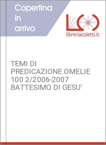 TEMI DI PREDICAZIONE OMELIE 100 2/2006-2007 BATTESIMO DI GESU'