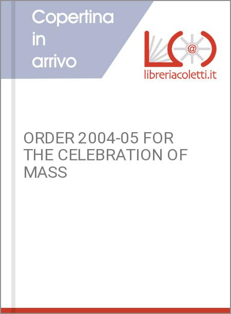 ORDER 2004-05 FOR THE CELEBRATION OF MASS