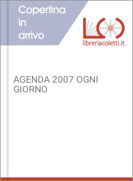 AGENDA 2007 OGNI GIORNO