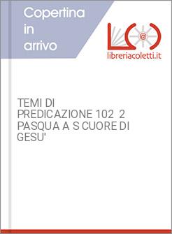 TEMI DI PREDICAZIONE 102  2 PASQUA A S CUORE DI GESU'