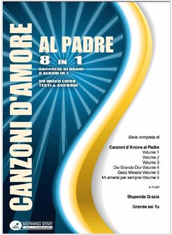 CANZONI D'AMORE AL PADRE 8 IN 1 RACCOLTA DI BRANI 8 ALBUM IN 1TESTI ED ACCORDI